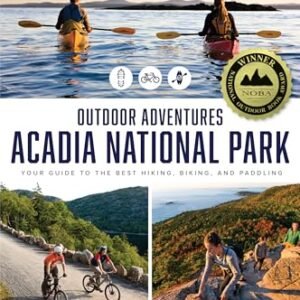 AMC's Outdoor Adventures: Acadia National Park: Your Guide to the Best Hiking, Biking, and Paddling (AMC Outdoor Adventures)